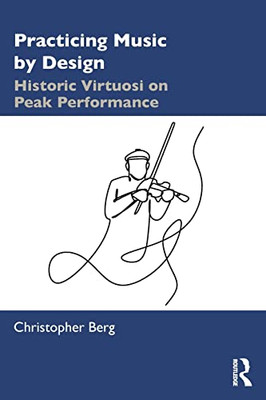 Practicing Music by Design: Historic Virtuosi on Peak P -  NEW Christopher Ber 2