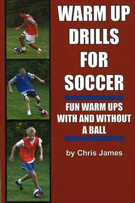 Warm Up Drills for Soccer: Fun Warm Ups with and With by James, Chris 1591640695