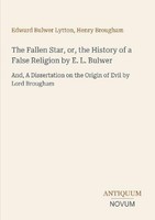 The Fallen Star, Or, The History Of A False Religion By E. L. Bulwer Henry Broug