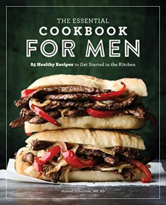 The Essential Cookbook for Men: 85 Healthy Recipes to Get Starte
