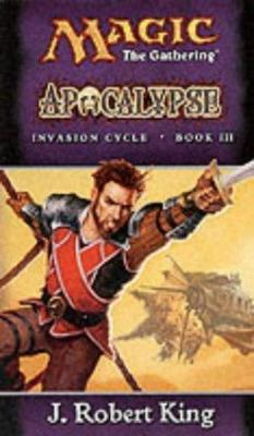 Apocalypse (Magic: The Gathering - Invasion Cycle Book III) by J. Robert King