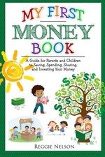 MY FIRST MONEY BOOK: A GUIDE FOR PARENTS AND CHILDREN TO By Reggie Nelson *NEW*