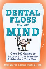Dental Floss for the Mind: A complete program for boosting your brain power
