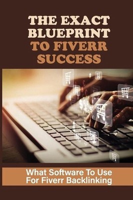 The Exact Blueprint To Fiverr Success: What Software To Use For Fiverr Backlinki