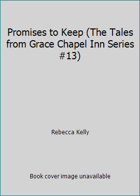 Promises to Keep (The Tales from Grace Chapel Inn Series #13) by Rebecca Kelly