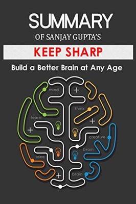 SUMMARY of Sanjay Gupta's Keep Sharp Build a Better Brain at Any