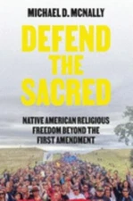 Defend the Sacred: Native American Religious Freedom beyond the First Amendment,