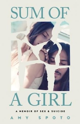 Sum of a Girl A Memoir of Sex & Suicide - Paperback NEW Amy Spoto 2023-07-11