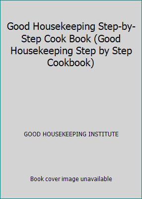 Good Housekeeping Step-by-Step Cook Book (Good Housekeeping Step by Step...
