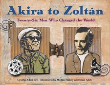 Akira to Zoltan: Twenty-six Men Who Changed the World by Cynthia Chin-Lee (Engli