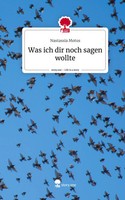 Nastassia Motus | Was Ich Dir Noch Sagen Wollte. Life Is A Story - Story.One
