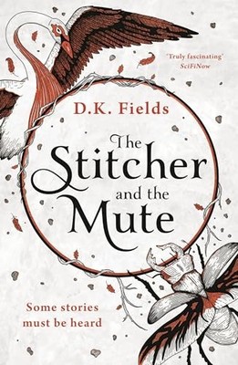 The Stitcher and the Mute (Tales of Fe..., Fields, D.K.