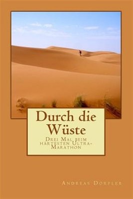 Durch Die Wuste : Drei Mal Beim Hartesten Ultra-marathon, Paperback by Dorfle...