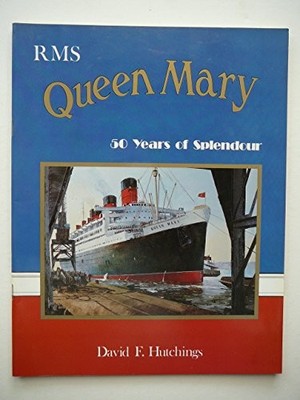 RMS Queen Mary: 50 Years of Splendour by Hutchings, David F. 0946184232