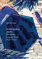 Multilingualism And The Twentieth-Century Novel James Reay Williams