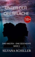 Unter Der OberfläChe Ab 18 Zwei Welten - Eine Geschichte Band 1 Silvana Schiller