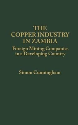 The Copper Industry in Zambia: Foreign Mining Companies in a Developing Country 