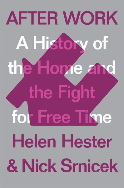 After Work | A History Of The Home And The Fight For Free Time | Hester (U. A.)-image
