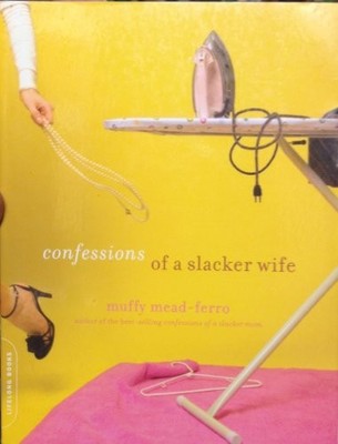 Confessions of a Slacker Wife, Mead-Ferro, Muffy