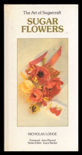 Sugar Flowers (Art of Sugarcraft),Nicholas Lodge