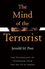 The Mind of the Terrorist: The Psychology of Terrorism from the IRA to Al-Qaeda