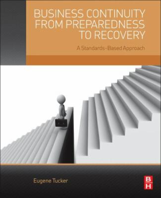 Business Continuity from Preparedness to Recovery : A Standards-Based Approac...