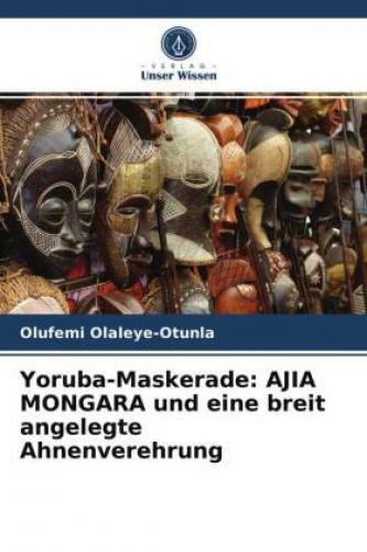 Yoruba-maskerade: Ajia Mongara Und Eine Breit Angelegte Ahnenverehrung