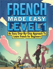 French Made Easy Level 1: An Easy Step-By-Step Approach To Learn French for Begi