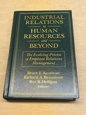 Industrial Relations to Human Resources & Beyond Kaufman Beaumont HC 2003
