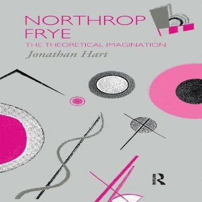 Northrop Frye The Theoretical Imagination Jonathan Hart Hardcover