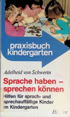 Sprache haben - sprechen können : Hilfen für sprach- und sprechauffällige Kinder
