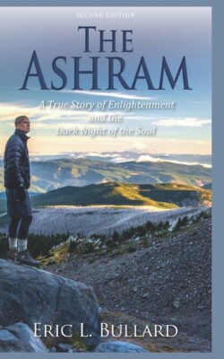 The Ashram: A True Story Of Enlightenment And The Dark Night Of The Soul