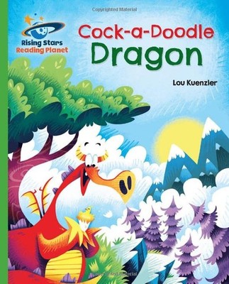 Reading Planet - c*ck-a-Doodle Dragon - Green: Galaxy. Kuenzler 9781398363472*#