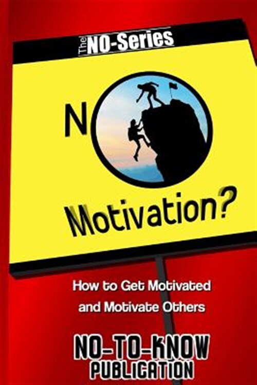 No Motivation? : How to Get Motivated and Motivate Others, Paperback by No-to...