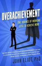 Overachievement: The Science of Working Less - 1682302237, paperback, John Eliot