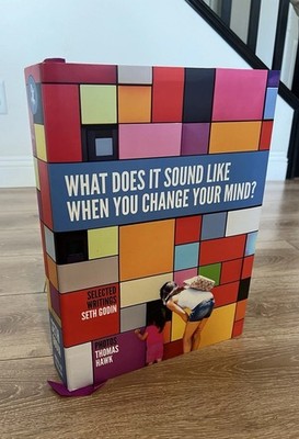 What Does It Sound Like When You Change Your Mind? By Seth Godin. Hardcover