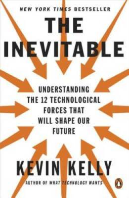 The Inevitable: Understanding the 12 Technological Forces That Will  - VERY GOOD