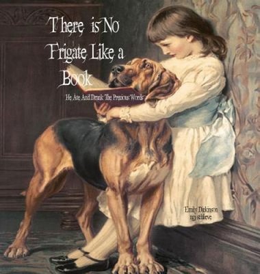 There Is No Frigate Like a Book: He Ate and Drank the Precious Words, A Drop