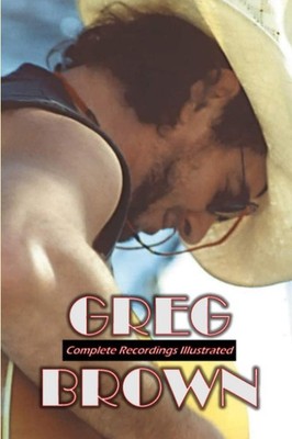 Greg Brown: Complete Recordings Illustrated (Essential Discographies)