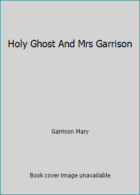 Holy Ghost And Mrs Garrison by Garrison Mary