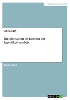 Die Motivation Im Kontext Der Jugendkulturarbeit | Buch | 9783668809802