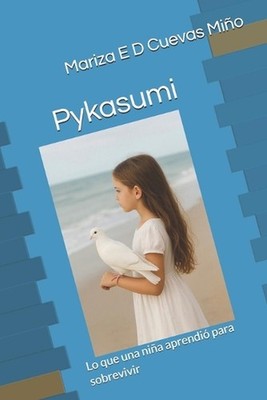 Pykasumi: Lo que una ni?a aprendi? para sobrevivir by Mariza Eugenia DeJesus Cue