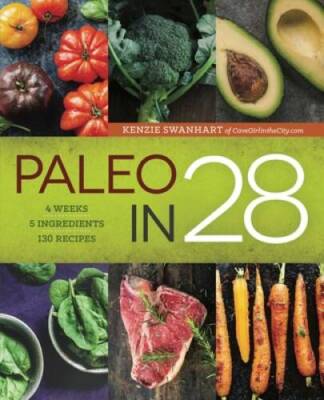 Paleo in 28: 4 Weeks, 5 Ingredients, 130 Recipes - Paperback - VERY GOOD