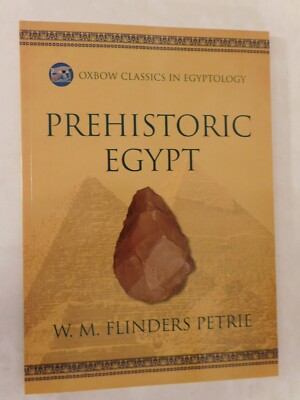 Prehistoric Egypt by Sir W.M. Flinders Petrie - Oxbow Classics in Egyptology