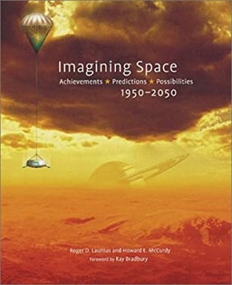 Imagining Space : Achievements, Predictions, Possibilities 1950-2
