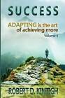 Success: Adapting Is the Art of Achieving More Volume 4 by Robert Kintigh (Paperback / softback, 2013)