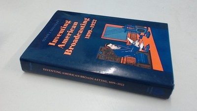 Inventing American Broadcasting, 1899-1922 (Johns Hopkins Studies in the His...