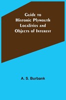 Guide To Historic Plymouth Localities And Objects Of Interest A. S. Burbank Buch