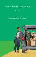 We Are Taking Only What We Need: Stories by Stephanie Powell Watts: Used
