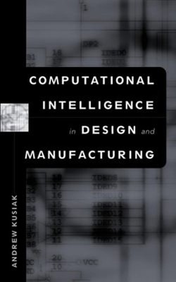 Computational Intelligence in Design and Manufacturing Hardcover